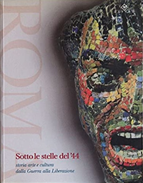 9788886532013-Roma: sotto le stelle del '44. Storia, arte e cultura dalla guerra alla liberazi